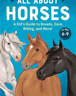 All about Horses: A Kid s Guide to Breeds, Care, Riding, and More! Fashion