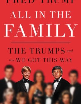 All in the Family: The Trumps and How We Got This Way Hot on Sale