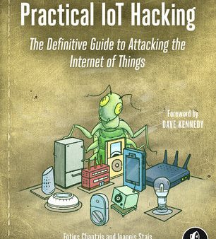 Practical Iot Hacking: The Definitive Guide to Attacking the Internet of Things For Cheap