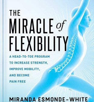 Miracle of Flexibility: A Head-To-Toe Program to Increase Strength, Improve Mobility, and Become Pain Free, The For Cheap