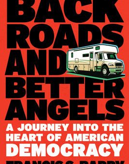 Back Roads and Better Angels: A Journey Into the Heart of American Democracy Hot on Sale