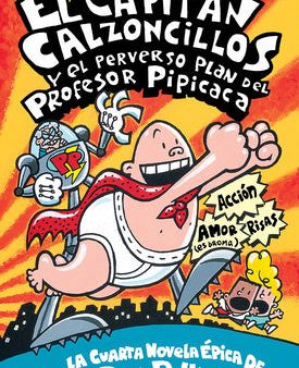 Capitán Calzoncillos Y El Perverso Plan del Profesor Pipicaca (Captain Underpants #4): Volume 4 Online Sale